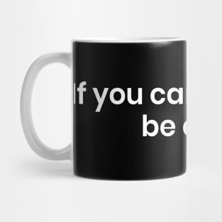 If You Can't Be Kind Be Quiet - Motivational Mug